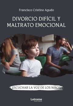DIVORCIO DIFCIL Y MALTRATO EMOCIONAL. ESCUCHAR LA VOZ DE LOS NIOS