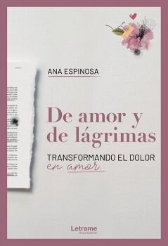 DE AMOR Y DE LGRIMAS. TRANSFORMANDO EL DOLOR EN AMOR