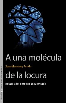 A UNA MOL�CULA DE LA LOCURA. RELATOS DEL CEREBRO SECUESTRADO