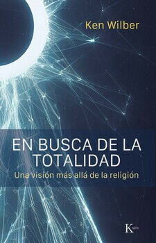 EN BUSCA DE LA TOTALIDAD -UNA VISIN MS ALL DE LA RELIGIN-