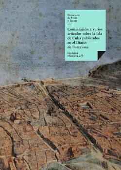 CONTESTACI�N A VARIOS ART�CULOS SOBRE LA ISLA DE CUBA PUBLICADOS EN EL DIARIO DE BARCELONA