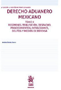 DERECHO ADUANERO MEXICANO TOMO II -REGMENES, TRIBUTACIN-