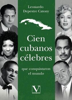 CIEN CUBANOS C�LEBRES QUE CONQUISTARON EL MUNDO