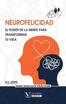 NEUROFELICIDAD. EL PODER DE LA MENTE PARA TRANSFORMAR TU VIDA