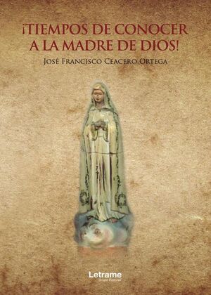�TIEMPOS DE CONOCER A LA MADRE DE DIOS!