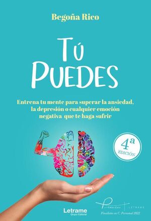 T PUEDES.ENTRENA TU MENTE PARA SUPERAR LA ANSIEDAD, LA DEPRESIN O CUALQUIER EMOCIN NEGATIVA QUE TE HAGA SUFRIR.