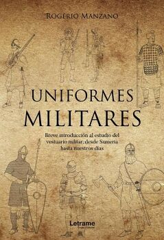 UNIFORMES MILITARES. BREVE INTRODUCCIN AL ESTUDIO DEL VESTUARIO MILITAR, DESDE SUMERIA HASTA NUESTROS DAS