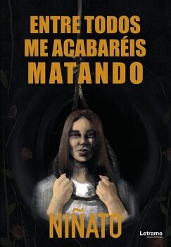 ENTRE TODOS ME ACABARIS MATANDO
