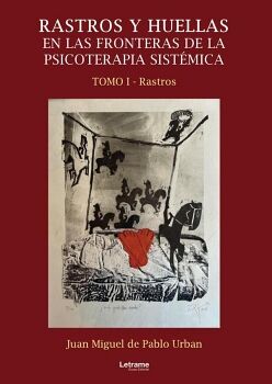 RASTROS Y HUELLAS EN LAS FRONTERAS DE LA PSICOTERAPIA SIST�MICA. TOMO I