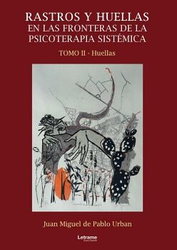 RASTROS Y HUELLAS EN LAS FRONTERAS DE LA PSICOTERAPIA SIST�MICA. TOMO II