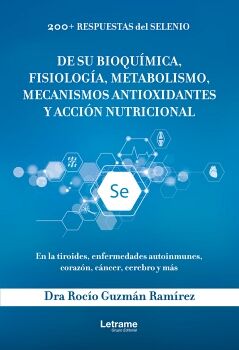 200+ RESPUESTAS DE SELENIO. DE SU BIOQUMICA, FISIOLOGA, METABOLISMO, MECANISMOS ANTIOXIDANTES Y ACCIN NUTRICIONAL