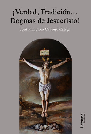 VERDAD, TRADICI�N...DOGMAS DE JESUCRISTO