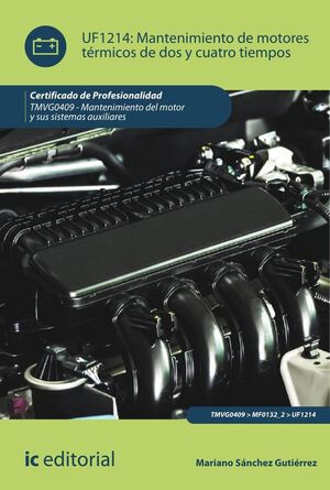 MANTENIMIENTO DE MOTORES T�RMICOS DE DOS Y CUATRO TIEMPOS. TMVG0409 - MANTENIMIENTO DEL MOTOR Y SUS SISTEMAS AUXILIARES