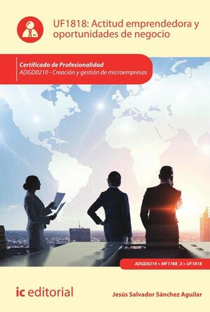 ACTITUD EMPRENDEDORA Y OPORTUNIDADES DE NEGOCIO. ADGD0210 - CREACI�N Y GESTI�N DE MICROEMPRESAS