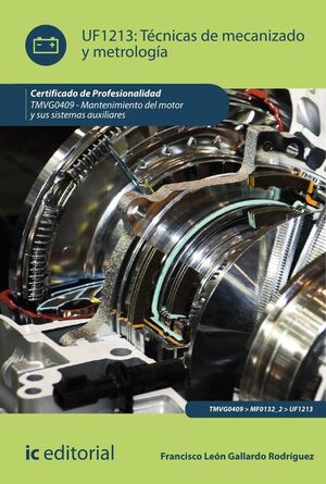 T�CNICAS DE MECANIZADO Y METROLOG�A. TMVG0409 - MANTENIMIENTO DEL MOTOR Y SUS SISTEMAS AUXILIARES