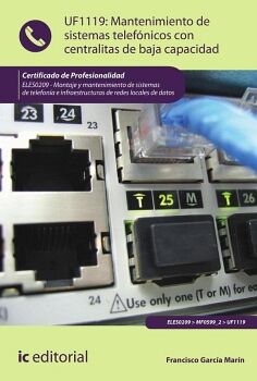 MANTENIMIENTO DE SISTEMAS TELEF�NICOS CON CENTRALITAS DE BAJA CAPACIDAD. ELES0209 - MONTAJE Y MANTENIMIENTO DE SISTEMAS