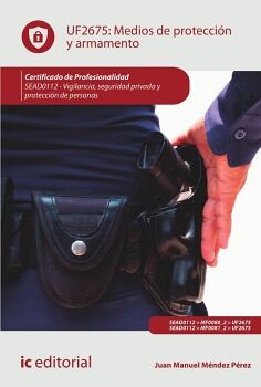 MEDIOS DE PROTECCI�N Y ARMAMENTO. SEAD0112 - VIGILANCIA, SEGURIDAD PRIVADA Y PROTECCI�N DE PERSONAS