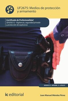 MEDIOS DE PROTECCI�N Y ARMAMENTO. SEAD0212 - VIGILANCIA, SEGURIDAD PRIVADA Y PROTECCI�N DE EXPLOSIVOS