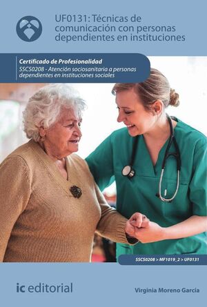 T�CNICAS DE COMUNICACI�N CON PERSONAS DEPENDIENTES EN INSTITUCIONES. SSCS0208 - ATENCI�N SOCIOSANITARIA A PERSONAS DEPEN