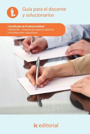 LIMPIEZA DE ESPACIOS ABIERTOS E INSTALACIONES INDUSTRIALES. SEAG0209 - GUA PARA EL DOCENTE Y SOLUCIONARIOS