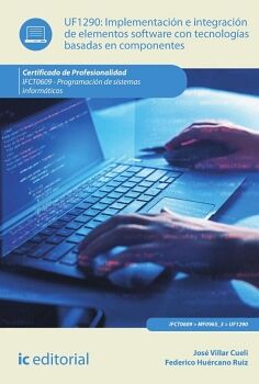 IMPLEMENTACI�N E INTEGRACI�N DE ELEMENTOS SOFTWARE CON TECNOLOG�AS BASADAS EN COMPONENTES. IFCT0609 - PROGRAMACI�N DE SI