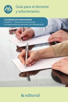 PROMOCI�N E INTERVENCI�N SOCIOEDUCATIVA CON PERSONAS CON DISCAPACIDAD. SSCE0111 - GU�A PARA EL DOCENTE Y SOLUCIONARIOS