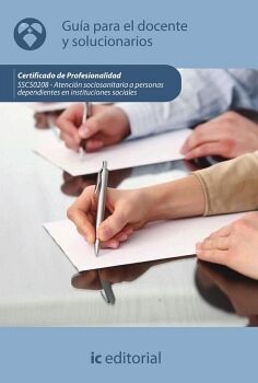 ATENCI�N SOCIOSANITARIA A PERSONAS DEPENDIENTES EN INSTITUCIONES SOCIALES. SSCS0208 - GU�A PARA EL DOCENTE Y SOLUCIONARI