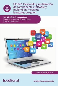 DESARROLLO Y REUTILIZACI�N DE COMPONENTES SOFTWARE Y MULTIMEDIA MEDIANTE LENGUAJES DE GUI�N. IFCD0210 - DESARROLLO DE AP