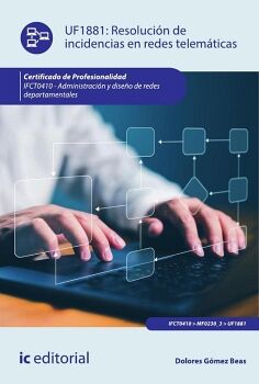 RESOLUCI�N DE INCIDENCIAS EN REDES TELEM�TICAS. IFCT0410 - ADMINISTRACI�N Y DISE�O DE REDES DEPARTAMENTALES
