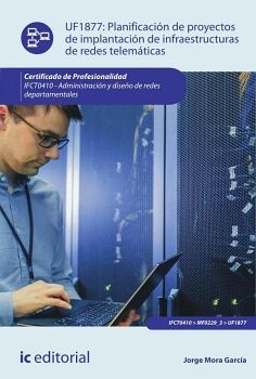 PLANIFICACI�N DE PROYECTOS DE IMPLANTACI�N DE INFRAESTRUCTURAS DE REDES TELEM�TICAS. IFCT0410 - ADMINISTRACI�N Y DISE�O
