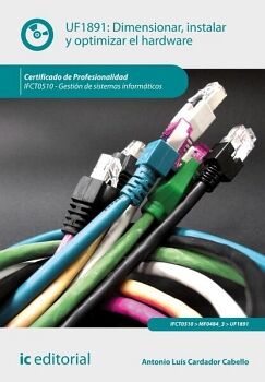 DIMENSIONAR, INSTALAR Y OPTIMIZAR EL HARDWARE. IFCT0510 - GESTI�N DE SISTEMAS INFORM�TICOS