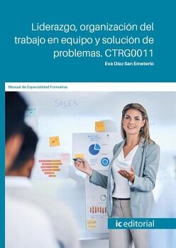 LIDERAZGO, ORGANIZACI�N DEL TRABAJO EN EQUIPO Y SOLUCI�N DE PROBLEMAS. CTRG0011
