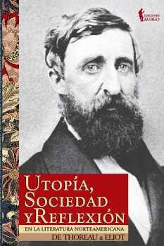 UTOP�A, SOCIEDAD Y REFLEXI�N EN LA LITERATURA NORTEAMERICANA: DE THOREAU A ELIOT