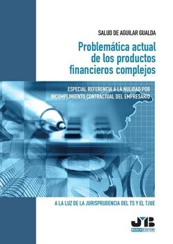 PROBLEM�TICA ACTUAL DE LOS PRODUCTOS FINANCIEROS COMPLEJOS. ESPECIAL REFERENCIA A LA NULIDAD POR INCUMPLIMIENTO CONTRACT