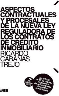 ASPECTOS CONTRACTUALES Y PROCESALES DE LA NUEVA LEY REGULADORA DE LOS CONTRATOS DE CR�DITO INMOBILIARIO. 2� EDICI�N