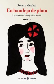 EN BANDEJA DE PLATA. LA DUQUESA DE ALBA Y LA ILUSTRACI�N