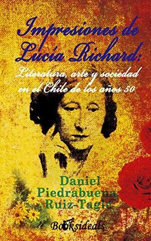 IMPRESIONES DE LUCÍA RICHARD: LITERATURA, ARTE Y SOCIEDAD EN EL CHILE DE LOS AÑOS 50