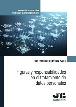 FIGURAS Y RESPONSABILIDADES EN EL TRATAMIENTO DE DATOS PERSONALES.