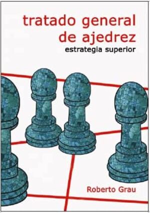 TRATADO GENERAL DE AJEDREZ -ESTRATEGIA SUPERIOR-