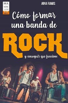 C�MO FORMAR UNA BANDA DE ROCK Y CONSEGUIR QUE FUNCIONE