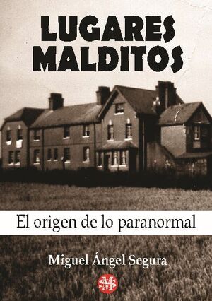 LUGARES MALDITOS: EL ORIGEN DE LO PARANORMAL