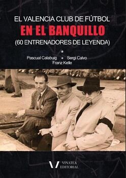 EL VALENCIA C. F EN EL BANQUILLO (ENTRENADORES DE LEYENDA)