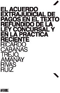 EL ACUERDO EXTRAJUDICIAL DE PAGOS EN EL TEXTO REFUNDIDO DE LA LEY CONCURSAL Y EN LA PR�CTICA RECIENTE
