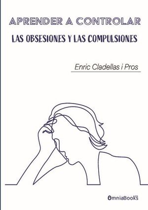 APRENDER A CONTROLAR LAS OBSESIONES Y LAS COMPULSIONES