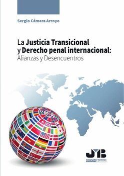 LA JUSTICIA TRANSICIONAL Y DERECHO PENAL INTERNACIONAL: ALIANZAS Y DESENCUENTROS.
