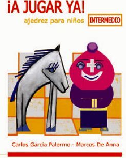 �A JUGAR YA! AJEDREZ PARA NI�OS -INTERMEDIO-