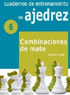 CUADERNOS DE ENTRENAMIENTO DE AJEDREZ (6) -COMBINACIONES DE MATE-