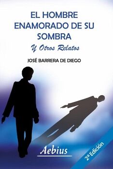EL HOMBRE ENAMORADO DE SU SOMBRA Y OTROS RELATOS