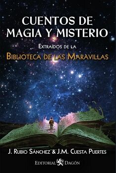 CUENTOS DE MAGIA Y MISTERIO EXTRADOS DE LA BIBLIOTECA DE LAS MARAVILLAS