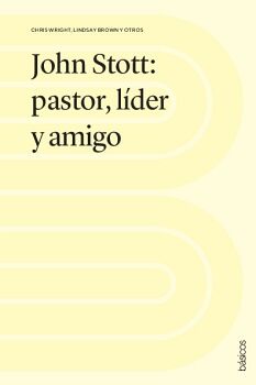 JOHN STOTT: PASTOR, LDER Y AMIGO